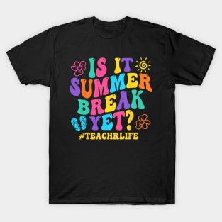 Is It Summer Break Yet Teacher Last Day Of School Groovy T-Shirt